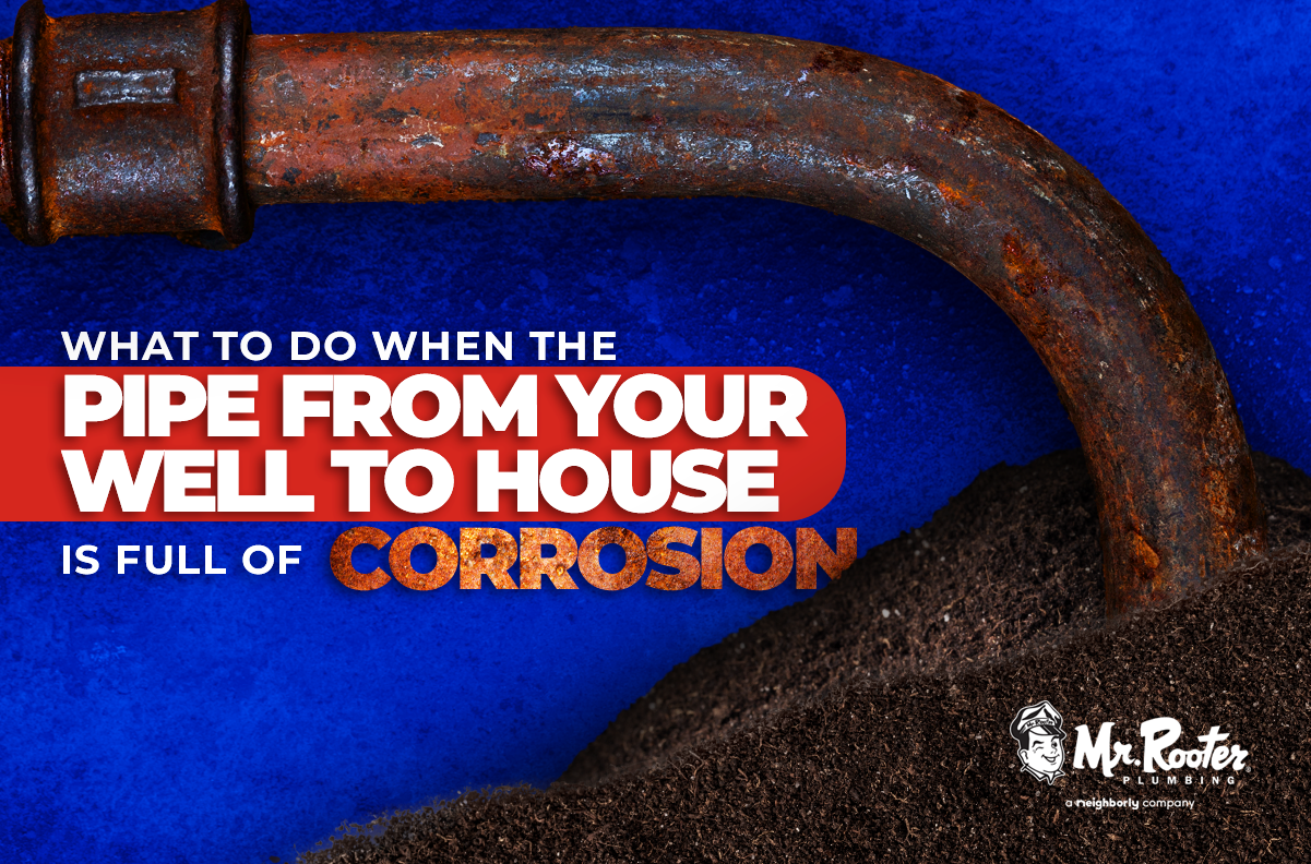 What to Do When the Pipe from Your Well to House is Full of Corrosion